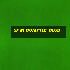 sfm compile club