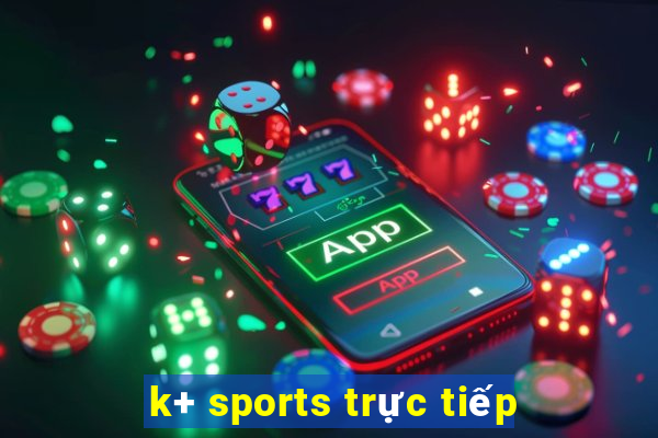 k+ sports trực tiếp