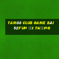 Tam88 Club Game Bài 52Fun Đổi Thưởng