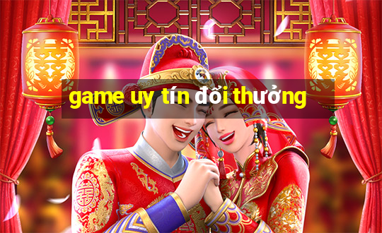 game uy tín đổi thưởng