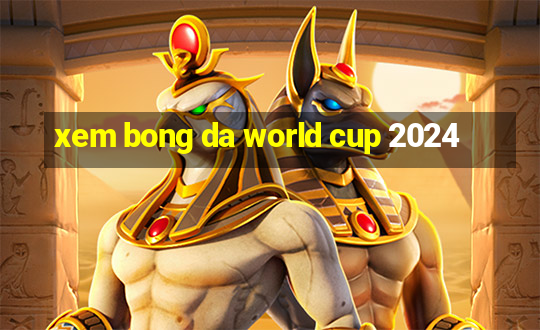 xem bong da world cup 2024