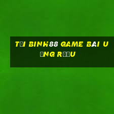 Tải Binh88 Game Bài Uống Rượu