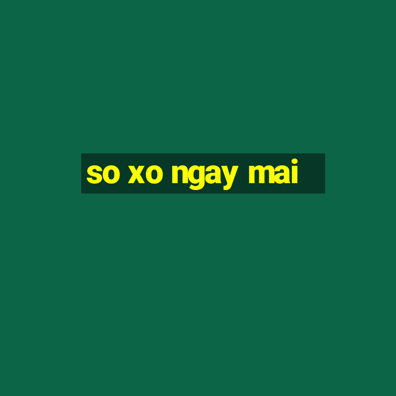 so xo ngay mai