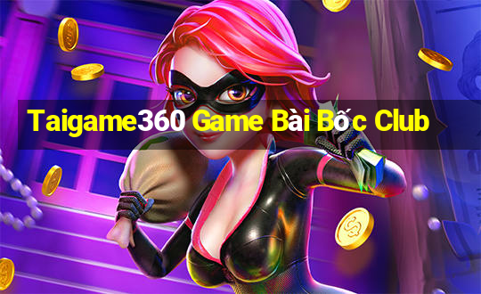 Taigame360 Game Bài Bốc Club