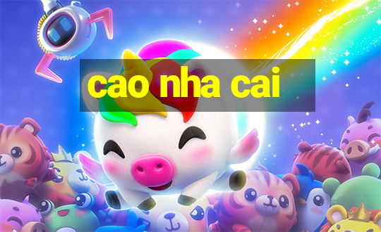 cao nha cai