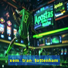 xem tran tottenham vs manchester united