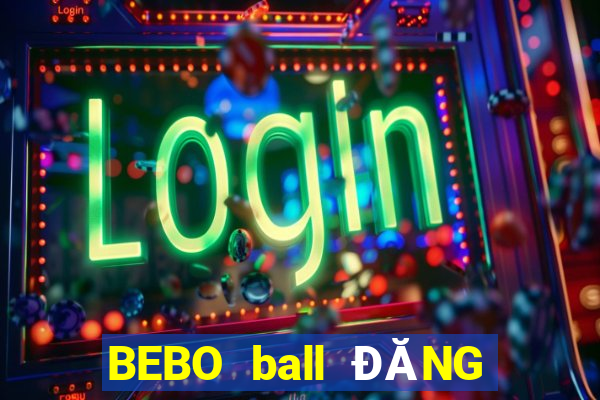 BEBO ball ĐĂNG NHẬP KHẨU