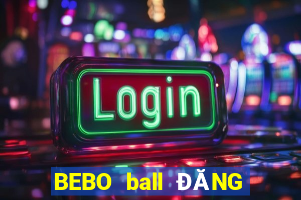 BEBO ball ĐĂNG NHẬP KHẨU