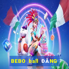 BEBO ball ĐĂNG NHẬP KHẨU