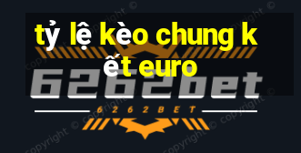 tỷ lệ kèo chung kết euro