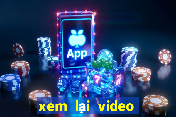 xem lại video bóng đá