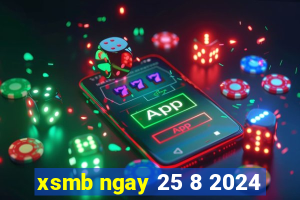 xsmb ngay 25 8 2024