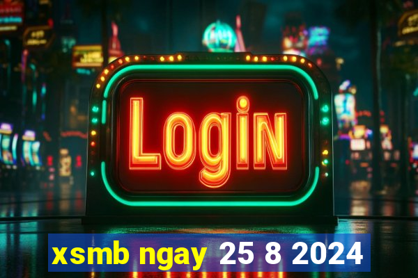 xsmb ngay 25 8 2024