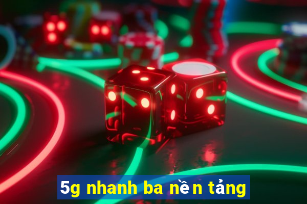 5g nhanh ba nền tảng