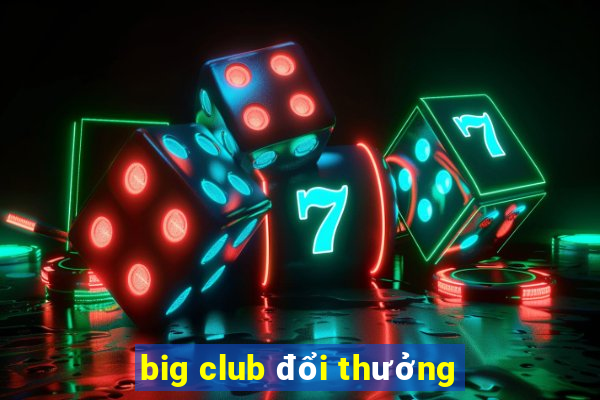 big club đổi thưởng