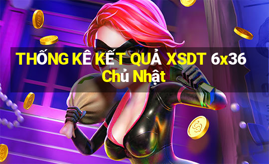 THỐNG KÊ KẾT QUẢ XSDT 6x36 Chủ Nhật