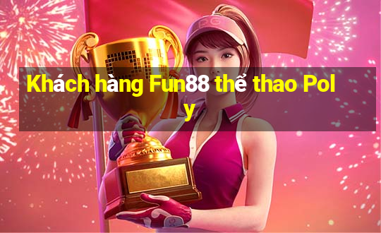 Khách hàng Fun88 thể thao Poly