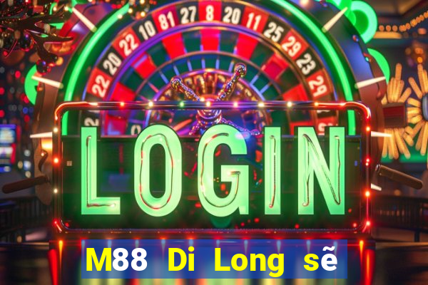 M88 Di Long sẽ cài đặt