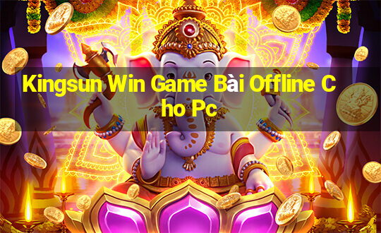 Kingsun Win Game Bài Offline Cho Pc