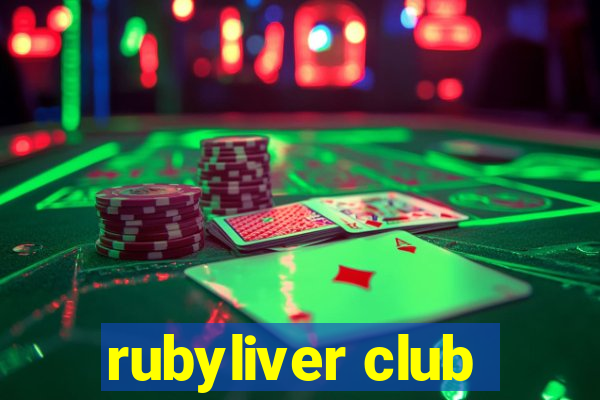 rubyliver club