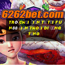 Trò chơi điện tử Tải Fun88 điện thoại di động tặng