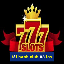 tải banh club 88 ios