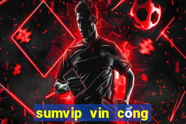 sumvip vin cổng game quốc tế