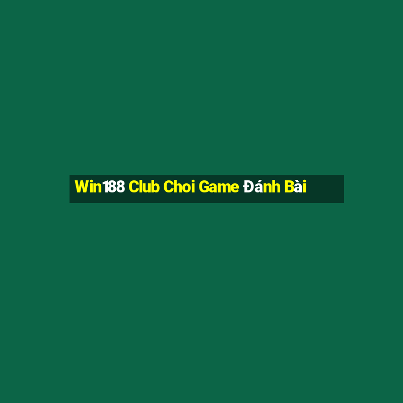 Win188 Club Choi Game Đánh Bài