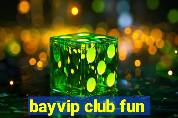 bayvip club fun