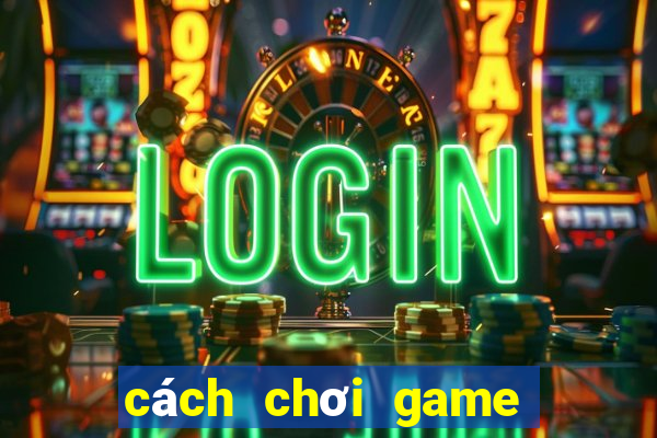 cách chơi game bắn cá trên máy tính