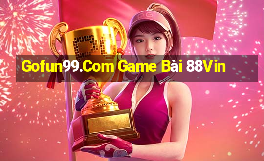 Gofun99.Com Game Bài 88Vin