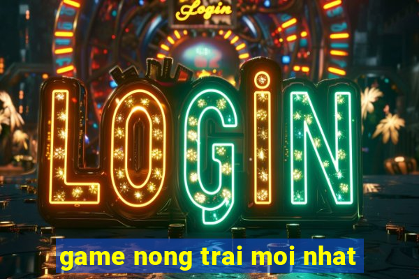 game nong trai moi nhat