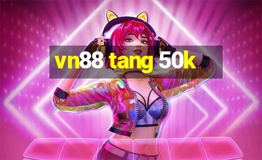 vn88 tang 50k