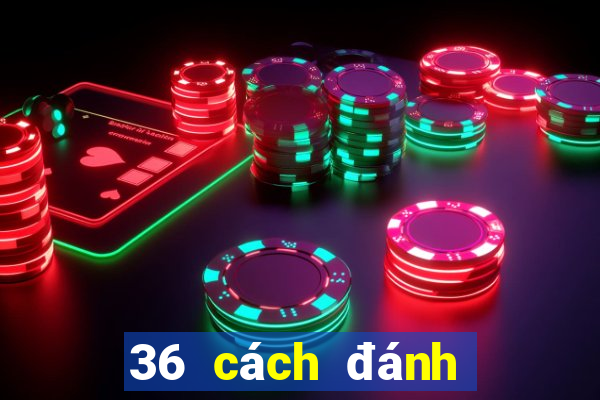 36 cách đánh lô dễ trúng