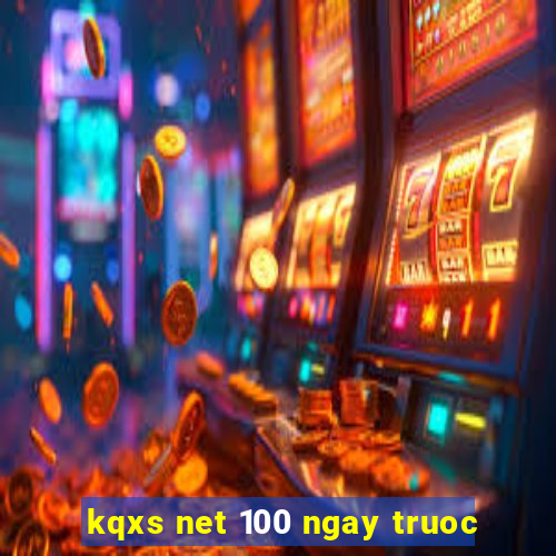 kqxs net 100 ngay truoc