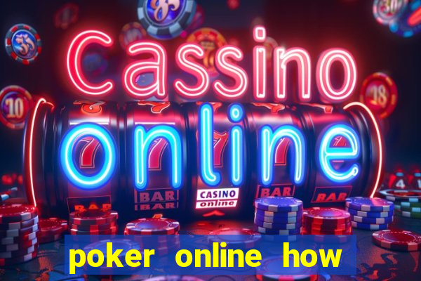 poker online how to play