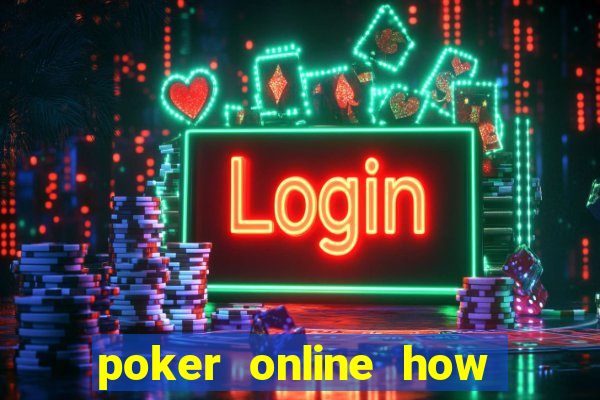 poker online how to play