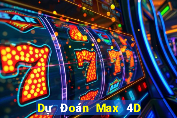 Dự Đoán Max 4D thứ bảy