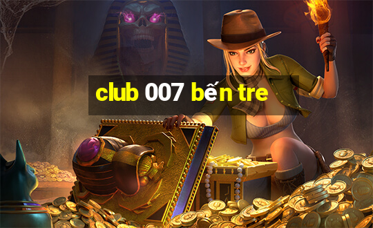 club 007 bến tre