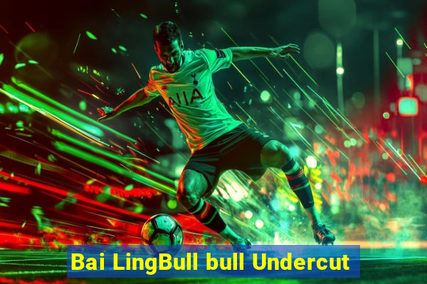 Bai LingBull bull Undercut