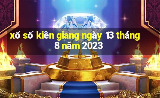 xổ số kiên giang ngày 13 tháng 8 năm 2023