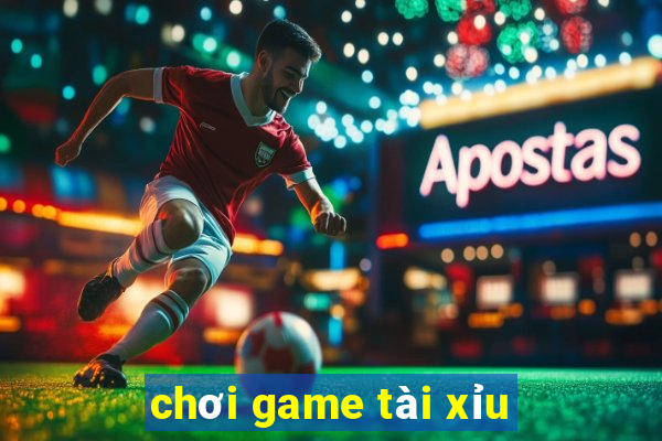 chơi game tài xỉu