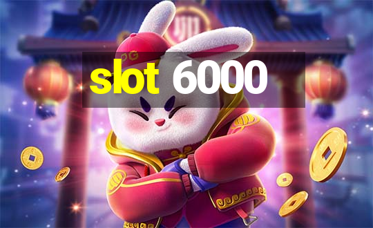 slot 6000