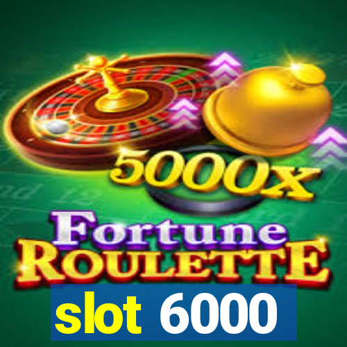 slot 6000