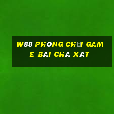 W88 Phòng chơi game bài chà xát