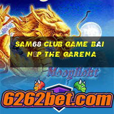 Sam68 Club Game Bài Nạp The Garena