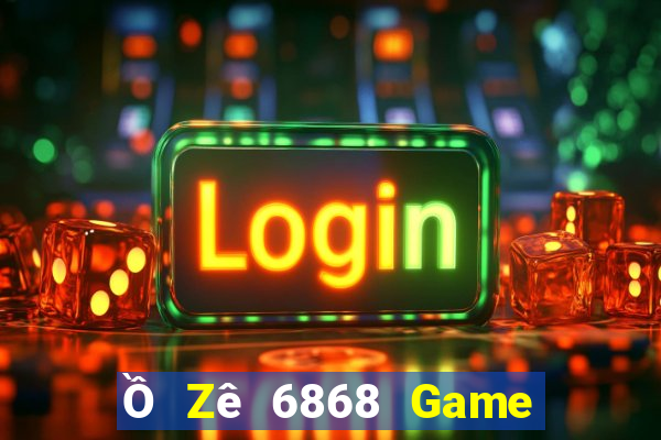 Ồ Zê 6868 Game Bài Online Hay