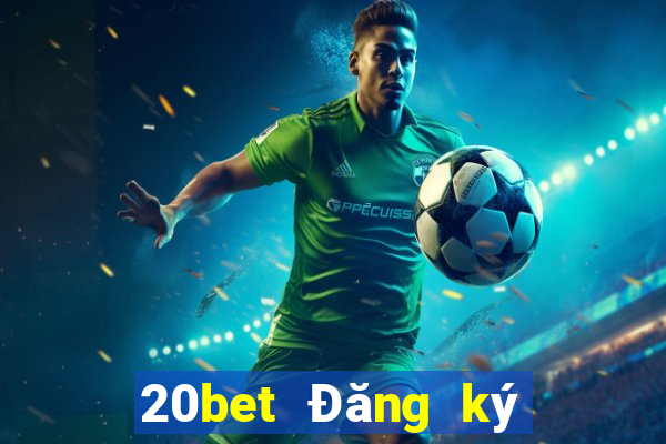 20bet Đăng ký xổ số toàn vẹn