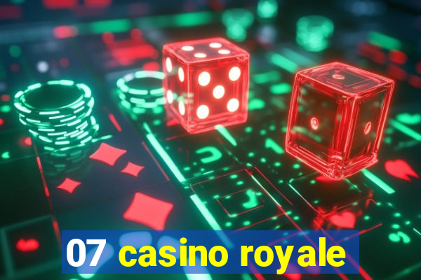 07 casino royale