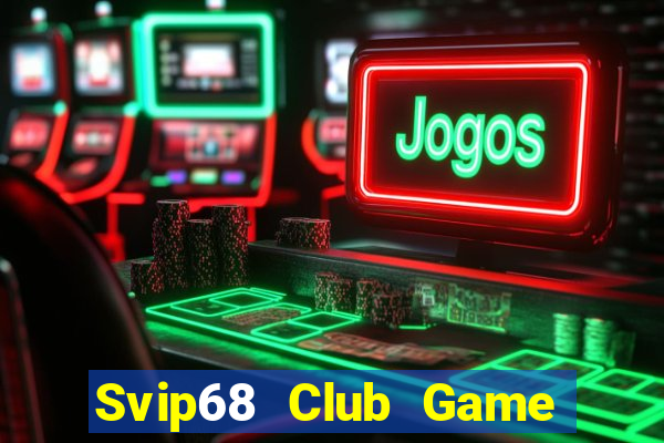 Svip68 Club Game Bài Slot Đổi Thưởng